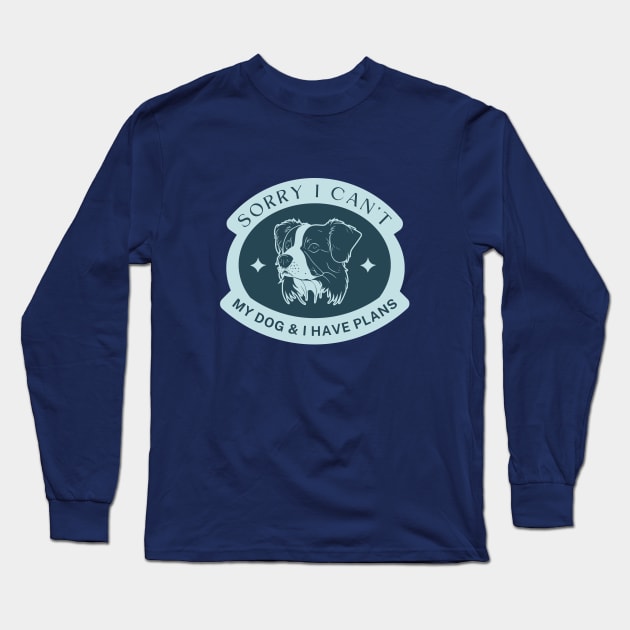 Sorry I can't my dog and I have plans Long Sleeve T-Shirt by WonkeyCreations